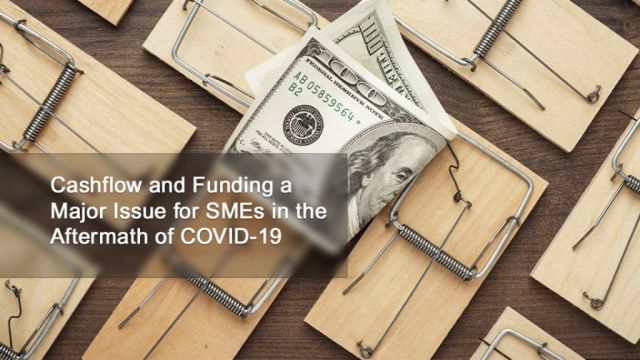 Cashflow and Funding a Major Issue for SMEs in the Aftermath of COVID-19