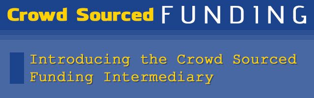 Introducing the Crowd Sourced Funding Intermediary
