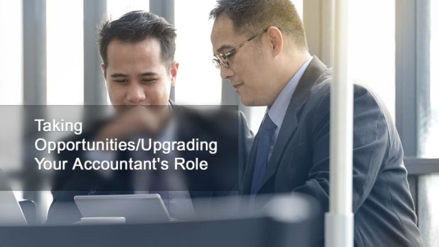 Taking Opportunities/Upgrading  Your Accountant's Role
