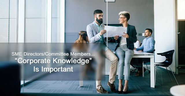 SME Directors/Committee Members...  “Corporate Knowledge” Is Important