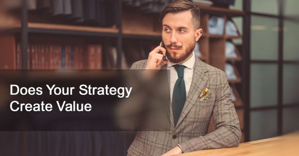 Does Your Strategy Create Value?