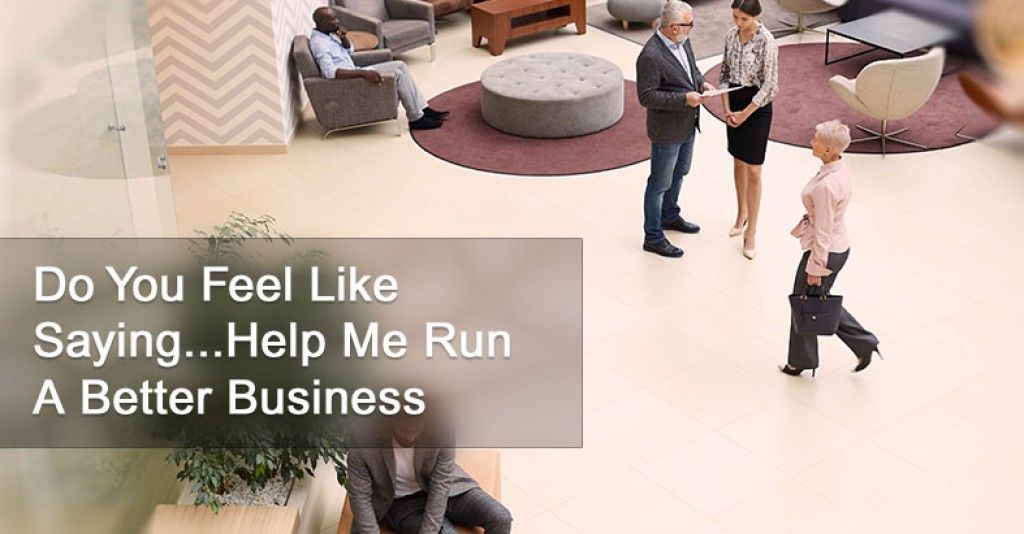 Do You Feel Like Saying... “Help Me Run A Better Business”
